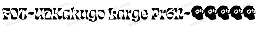 FOT-UDKakugo Large Pr6N字体转换